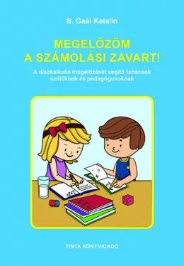 Megelőzöm a számolási zavart! - A diszkalkulia megelőzését segítő tanácsok szülőknek és pedagógusoknak