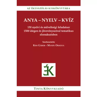   Anya-nyelv-kvíz - 150 nyelvi és műveltségi feladatsor 1500 idegen és jövevényszóval tematikus elrendezésben
