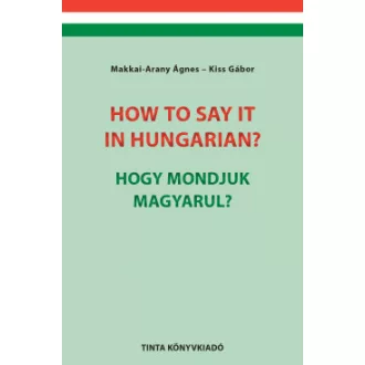 How to say it in Hungarian? - Hogy mondjuk magyarul?