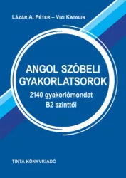   Angol szóbeli gyakorlatsorok - 2140 gyakorlómondat B2 szinttől