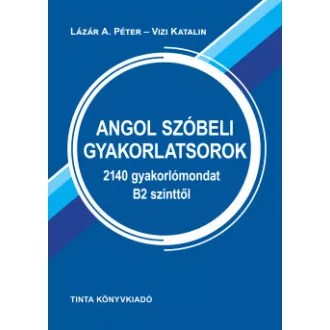   Angol szóbeli gyakorlatsorok - 2140 gyakorlómondat B2 szinttől