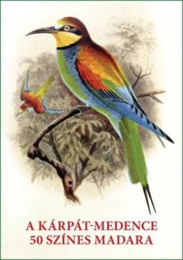 Kiss Gábor - Szabó Mihály - A Kárpát-medence 50 színes madara