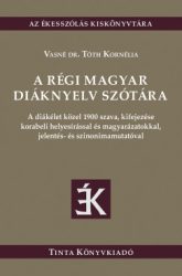 Vasné dr. Tóth Kornélia - A régi magyar diáknyelv szótára