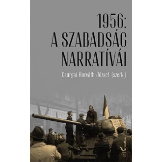 Csurgai Horváth József: 1956: A szabadság narratívái