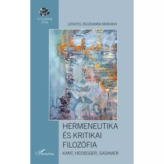   Hermeneutika és kritikai filozófia - Kant, Heidegger, Gadamer