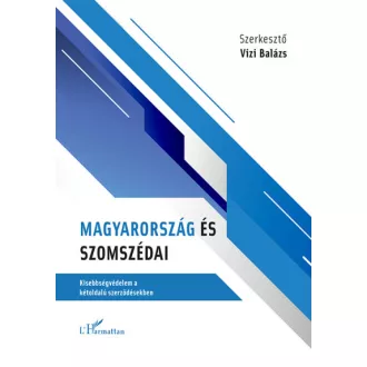   Magyarország és szomszédai - Kisebbségvédelem a kétoldalú szerződésekben
