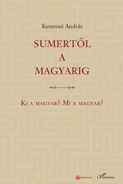 Sumertől a magyarig - Ki a magyar? Mi a magyar?