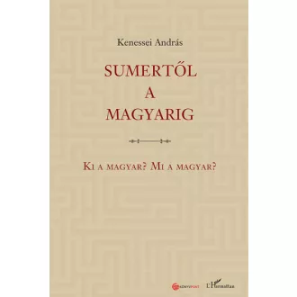 Sumertől a magyarig - Ki a magyar? Mi a magyar?