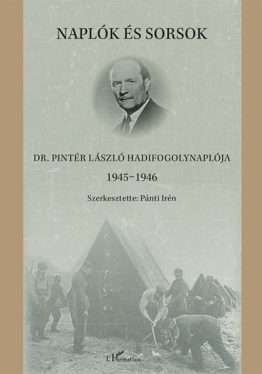Naplók és sorsok - Dr. Pintér László hadifogolynaplója 1945-1946