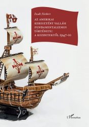   Az amerikai keresztény vallási fundamentalizmus története: a kezdetektől 1947-ig
