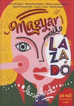 Magyar mesék lázadó lányoknak - 25 nő története