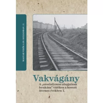   Vakvágány - A "szocializmus alapjainak lerakása" vidéken a hosszú ötvenes években 1.
