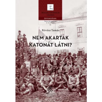   Nem akartak katonát látni? - A magyar állam és hadserege 1918-1919-ben