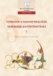   Források a Magyar Királyság kereskedelemtörténetéhez I. - Belkereskedelem (1192-1437)