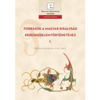   Források a Magyar Királyság kereskedelemtörténetéhez I. - Belkereskedelem (1192-1437)