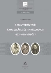   A Magyar Udvari Kancellária és hivatalnokai 1527-1690 között