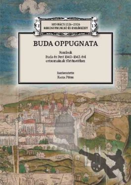 Buda oppugnata - Források Buda és Pest 1540-1542. évi ostromainak történetéhez