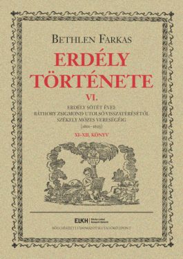 Erdély története VI. - Erdély sötét évei: Báthory Zsigmond utolsó visszatérésétől Székely Mózes vereségéig (1601-1603)