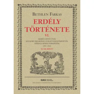   Erdély története VI. - Erdély sötét évei: Báthory Zsigmond utolsó visszatérésétől Székely Mózes vereségéig (1601-1603)