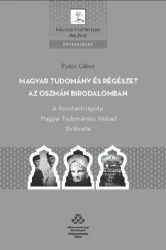   Magyar tudomány és régészet az Oszmán Birodalomban - A Konstantinápolyi Magyar Tudományos Intézet története