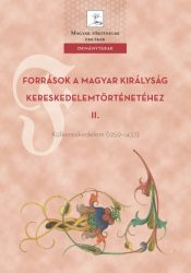   Források a Magyar Királyság kereskedelemtörténetéhez II. - Külkereskedelem (1259-1437)