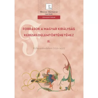   Források a Magyar Királyság kereskedelemtörténetéhez II. - Külkereskedelem (1259-1437)