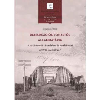   Demarkációs vonaltól államhatárig - A határ menti társadalom és konfliktusai az 1920-as években