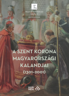 A Szent Korona magyarországi kalandjai (1301-2001)