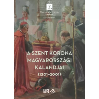 A Szent Korona magyarországi kalandjai (1301-2001)