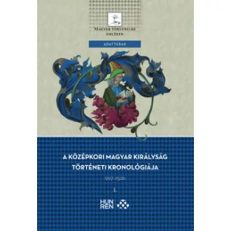   A középkori Magyar Királyság történeti kronológiája 997-1526 I-II.