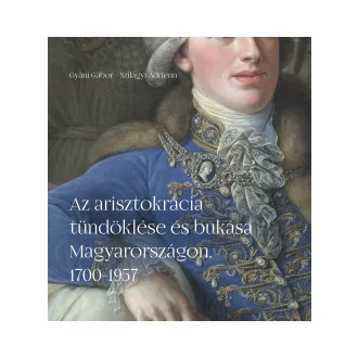   Az arisztokrácia tündöklése és bukása Magyarországon, 1700-1957