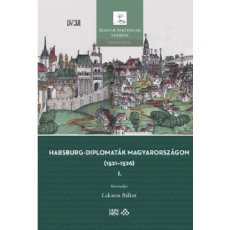 Habsburg-diplomaták Magyarországon (1521-1526) I-II.