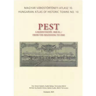 Simon Katalin - Sudár Balázs - Ternovácz Bálint - Magyar Várostörténeti Atlasz 10. Pest