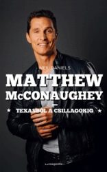 Matthew McConaughey - Texasból a csillagokig
