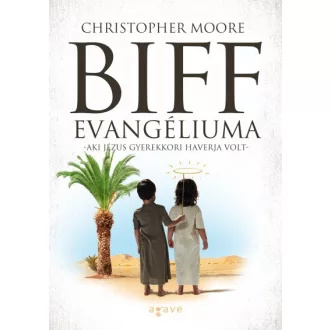 Biff evangéliuma - Aki Jézus gyerekkori haverja volt