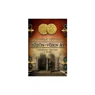 Tűzön-vízen át - Zsigmond-trilógia 3.