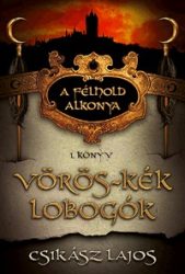 Vörös-kék lobogók - A félhold alkonya 1. könyv