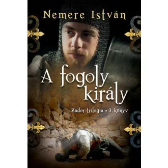 A fogoly király - Zádor-trilógia 3.