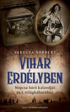 Vihar Erdélyben - Nopcsa báró kalandjai az I. világháborúban