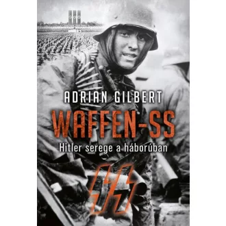 Waffen-SS - Hitler serege a háborúban