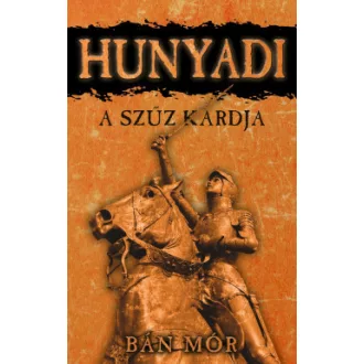 Bán Mór - A szűz kardja - Hunyadi