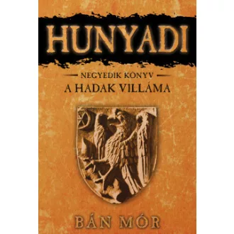 Bán Mór - A Hadak Villáma - Hunyadi negyedik könyv