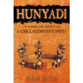 Bán Mór - A Csillagösvény hídja - Hunyadi harmadik könyv