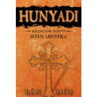 Bán Mór - Isten árnyéka - Hunyadi kilencedik könyv