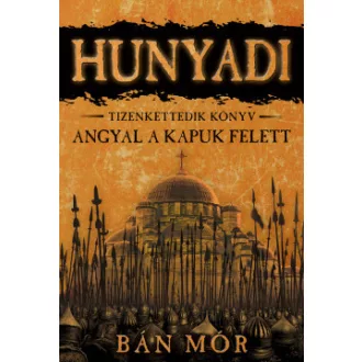 Bán Mór - Angyal a kapuk felett - Hunyadi tizenkettedik könyv