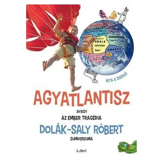   Agyatlantisz, avagy az ember tragédia - Dolák-Saly Róbert gumiverzuma