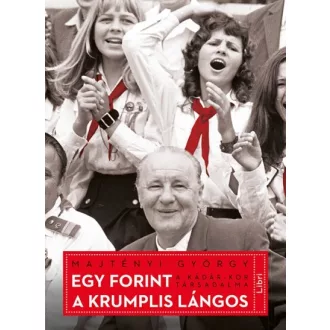 Egy forint a krumplis lángos - A Kádár-kor társadalma