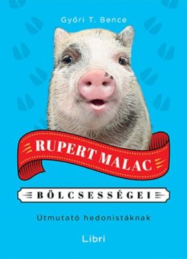Rupert Malac bölcsességei - Útmutató hedonistáknak