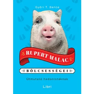 Rupert Malac bölcsességei - Útmutató hedonistáknak