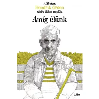   Amíg élünk - A 85 éves Hendrik Groen újabb titkos naplója